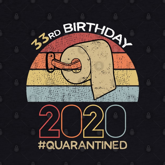 33rd Birthday 2020 Quarantined Social Distancing Funny Quarantine by DragonTees